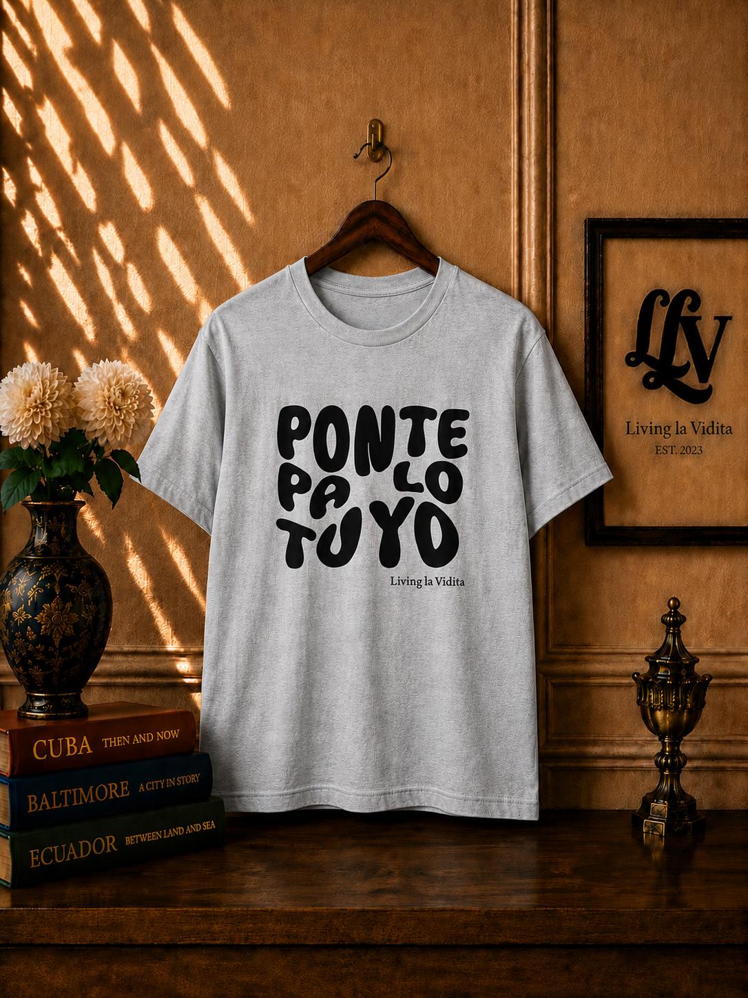 T-Shirt — 'Ponte Pa' Lo Tuyo' Bold Script Graphic Tee